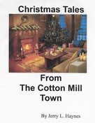 Jerry L. Haynes: Christmas Tales From the Cotton Mill Town 