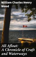 William Charles Henry Wood: All Afloat: A Chronicle of Craft and Waterways 