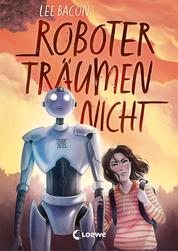 Roboter träumen nicht - Mitreißender Kinderroman für Mädchen und Jungen ab 10 Jahre