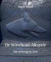 Die Braveheart-Allegorie - Der verborgene Sinn