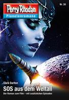 Clark Darlton: Planetenroman 30: SOS aus dem Weltall 
