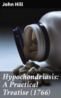 John Hill: Hypochondriasis: A Practical Treatise (1766) 