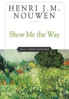 Henri J. M. Nouwen: Show Me the Way 