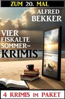 Alfred Bekker: Zum 20. Mal vier eiskalte Sommerkrimis: 4 Krimis im Paket 