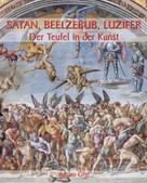 Arturo Graf,: Satan, Beelzebub, Luzifer - Der Teufel in der Kunst 