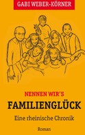 Gabi Weber-Körner: Nennen wir's Familienglück 
