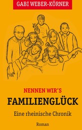 Nennen wir's Familienglück - Eine rheinische Chronik - Roman