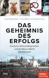 Das Geheimnis des Erfolgs - Deutsche Wirtschaftsdynastien und ihr Weg zu Macht und Weltruhm - Ein SPIEGEL-Buch