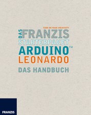 Das Franzis Starterpaket Arduino Leonardo - Das Handbuch für den Schnelleinstieg