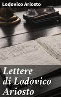 Lodovico Ariosto: Lettere di Lodovico Ariosto 