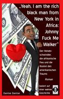 Dantse Dantse: "Yeah, I am the rich black man from New York in Africa: Johnny Fuck Me Walker" ★★★