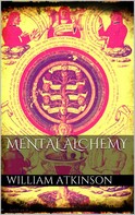William Atkinson: Mental Alchemy 