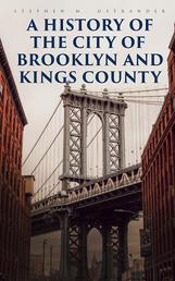 A History of the City of Brooklyn and Kings County - Complete Edition (Vol. 1&2)