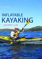 Chris Scott: Inflatable Kayaking: A Beginner's Guide 