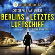 Berlins letztes Luftschiff - Ein Sam Reilly Thriller, Band 1 (Ungekürzt)