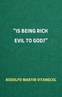 Rodolfo Martin Vitangcol: “Is Being Rich Evil to God?” 