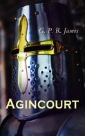 G. P. R. James: Agincourt 