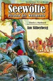 Seewölfe - Piraten der Weltmeere 443 - Am Silberberg