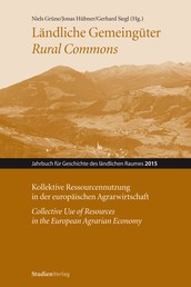 Ländliche Gemeingüter / Rural Commons - Kollektive Ressourcennutzung in der europäischen Agrarwirtschaft / Collective Use of Resources in the European Agrarian Economy
