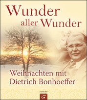 Wunder aller Wunder - Weihnachten mit Dietrich Bonhoeffer