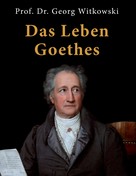 Georg Witkowski: Das Leben Goethes 