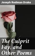Joseph Rodman Drake: The Culprit Fay, and Other Poems 
