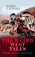 Robert E. Howard: THE WEIRD WEST TALES - Supernatural & Occult Western Series 
