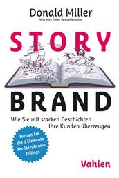 StoryBrand - Wie Sie mit starken Geschichten Ihre Kunden überzeugen