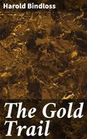 Harold Bindloss: The Gold Trail 