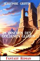 Sercombe Griffin: Im Inneren des Goldenen Globus: Fantasy Roman 