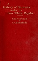 C. A. Bampfylde: A History of Sarawak under Its Two White Rajahs 1839-1908 