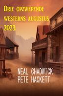 Pete Hackett: Drie opzwepende westerns augustus 2023 