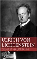Gerhart Hauptmann: Ulrich von Lichtenstein 