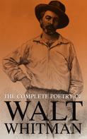 Walt Whitman: The Complete Poetry of Walt Whitman 