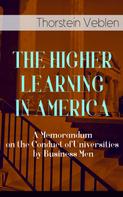 Thorstein Veblen: THE HIGHER LEARNING IN AMERICA: A Memorandum on the Conduct of Universities by Business Men 