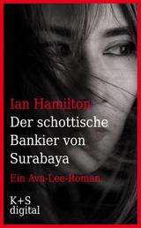 Der schottische Bankier von Surabaya - Ein Ava-Lee-Roman