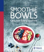 Smoothie Bowls - Gesunde Energiepakete