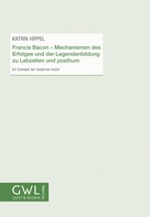 Katrin Hippel: Francis Bacon - Mechanismen des Erfolges und der Legendenbildung zu Lebzeiten und posthum 
