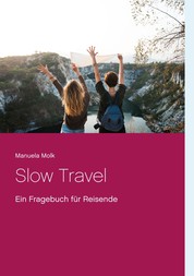Slow Travel - Ein Fragebuch für Reisende