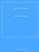 A.E.W. Mason: No Other Tiger 
