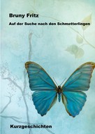 Bruny Fritz: Auf der Suche nach den Schmetterlingen 