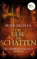 Peter deCella: Die Tempelritter-Saga - Band 14: Die Liebe im Schatten ★★★★
