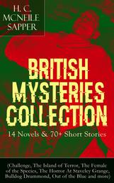 British Mysteries Collection: 14 Novels & 70+ Short Stories - (Challenge, The Island of Terror, The Female of the Species, The Horror At Staveley Grange, Bulldog Drummond, Out of the Blue and more)