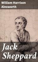 William Harrison Ainsworth: Jack Sheppard 