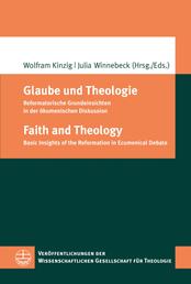 Glaube und Theologie / Faith and Theology - Reformatorische Grundeinsichten in der ökumenischen Diskussion / Basic Insights of the Reformation in Ecumenical Debate