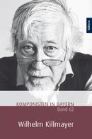 Franzpeter Messmer: Komponisten in Bayern. Band 62: Wilhelm Killmayer 