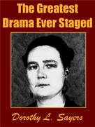 Dorothy L. Sayers: The Greatest Drama Ever Staged 