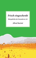 Alfred Reichel: Frisch eingeschenkt 