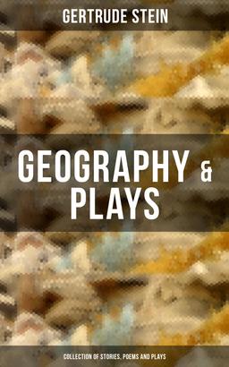 GEOGRAPHY & PLAYS (Collection of Stories, Poems and Plays)