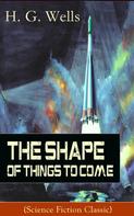 H. G. Wells: The Shape of Things To Come (Science Fiction Classic) 